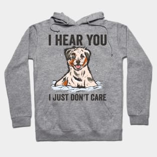 I Hear I Just Dont Care Funny Australian Shepherd Hoodie